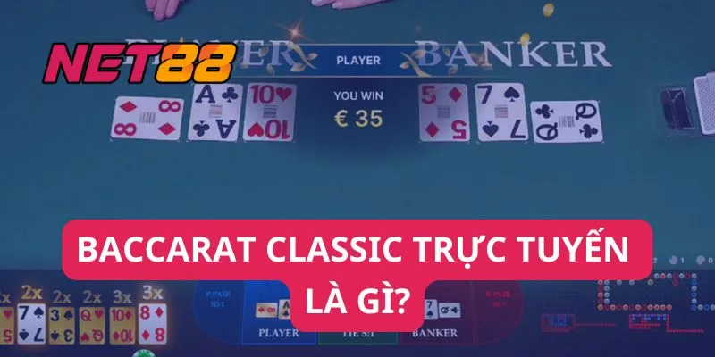 Baccarat Classic trực tuyến là gì?